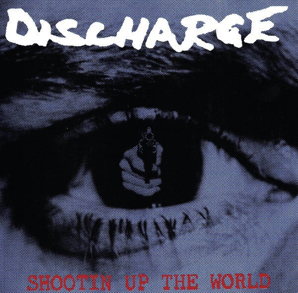 Discharge ‎– Shootin' Up The World - (New Vinyl 2016)