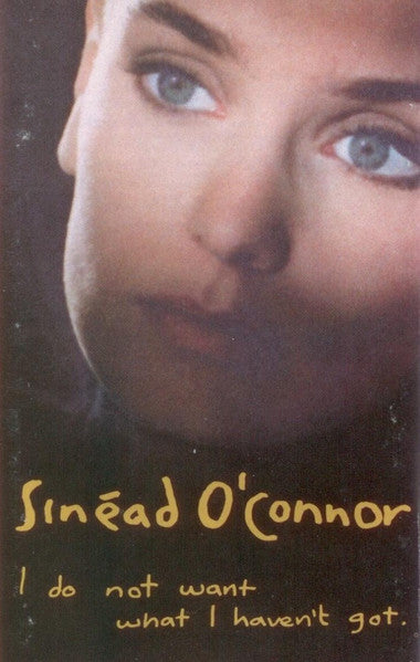 Sinéad O'Connor – I Do Not Want What I Haven't Got (Used cassette)