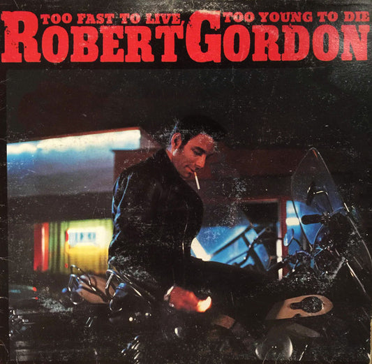 Robert Gordon – Too Fast To Live, Too Young To Die (Used vinyl)