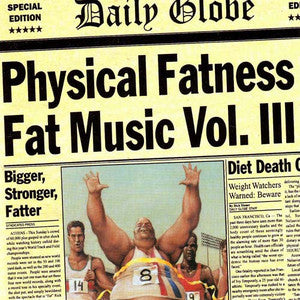 Fat Music Vol. III: Physical Fatness (New Vinyl)