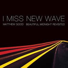 Matthew Good – I Miss New Wave: Beautiful Midnight Revisited (New Blue Vinyl)